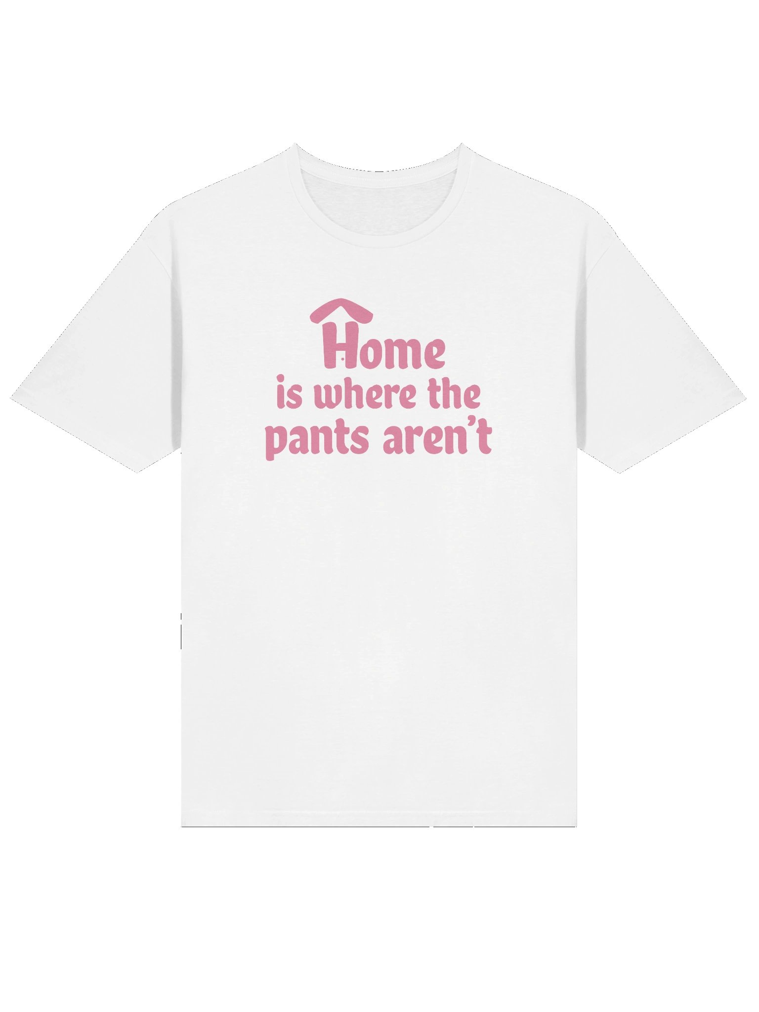 Home is Where the Pants Aren't Unisex Pink on White Tee product image (3)
