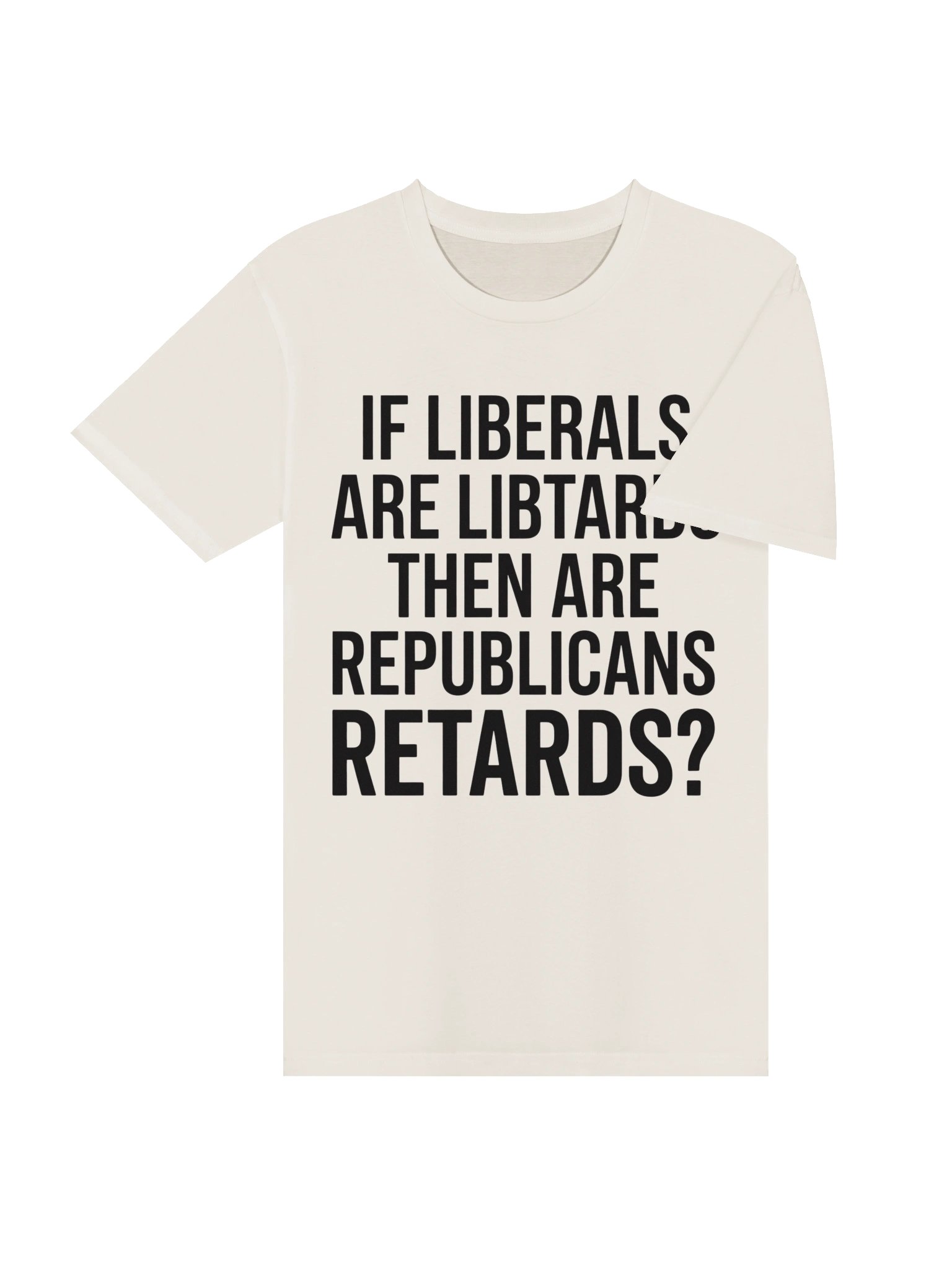 "If Liberals Are Libtards..." Funny Political Satire Unisex Graphic T-Shirt product image (13)