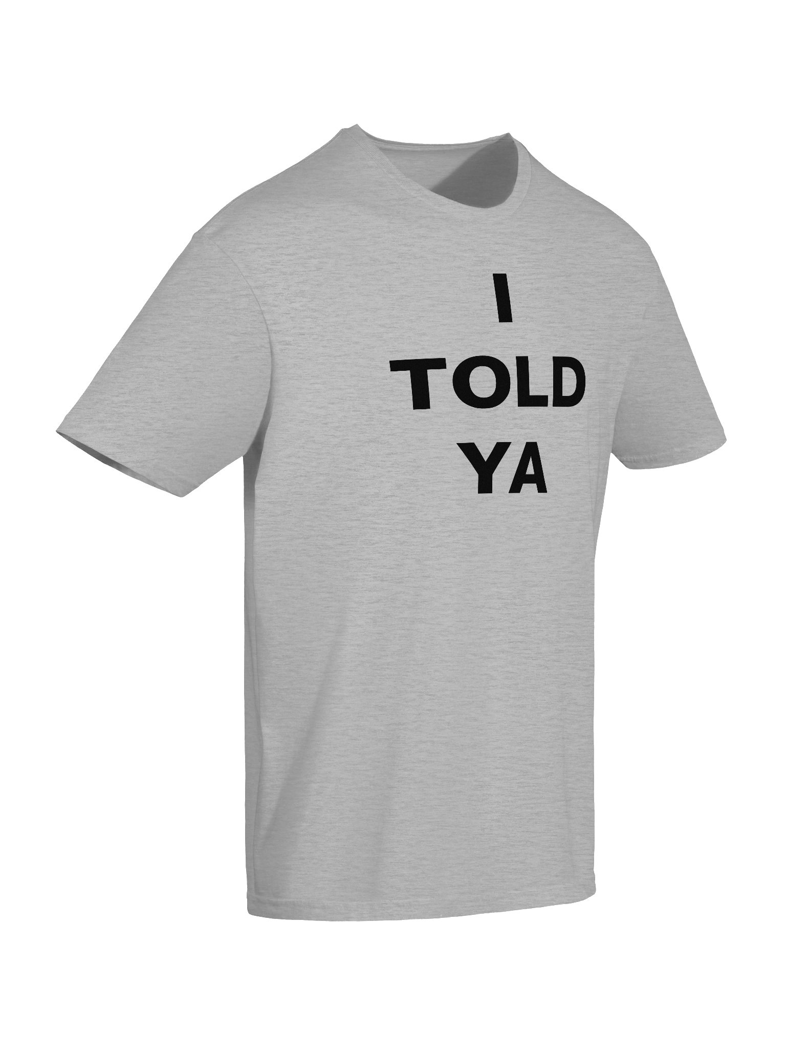 I TOLD YA T-Shirt product image (7)