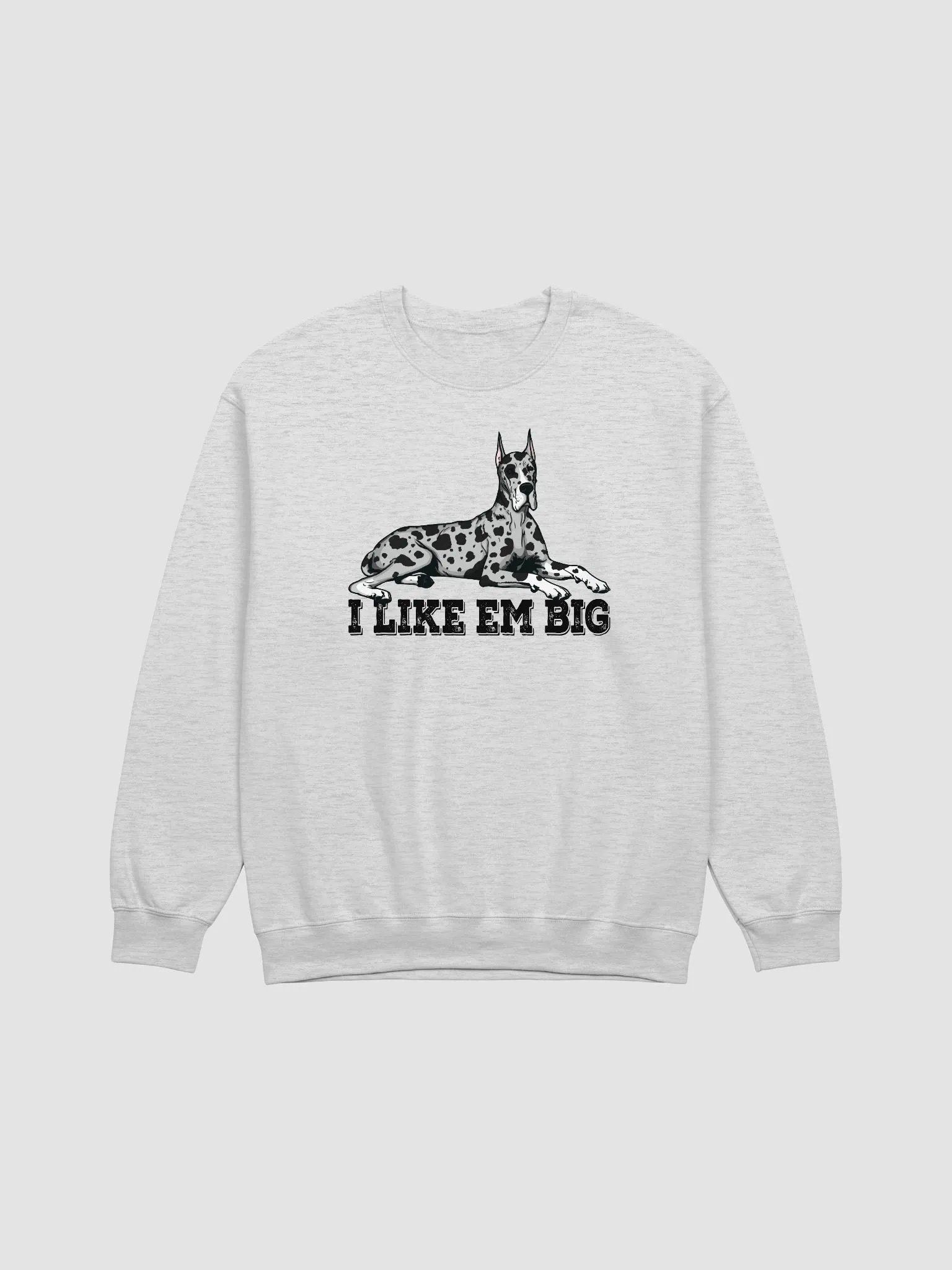 I Like Em Big Sweatshirt of a Great Dane(Harlequin - Cropped Ears) | Funny Shirt for Great Dane Paw-rents product image (1)