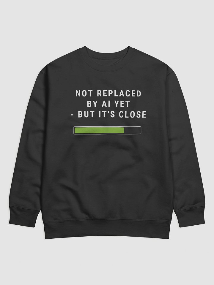 Not Replaced by AI Yet - But It's Close product image (3)