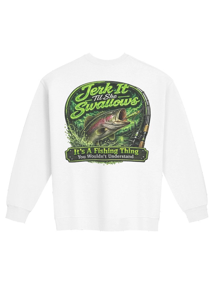 Jerk It Til She Swallows Green Sweatshirt product image (5)