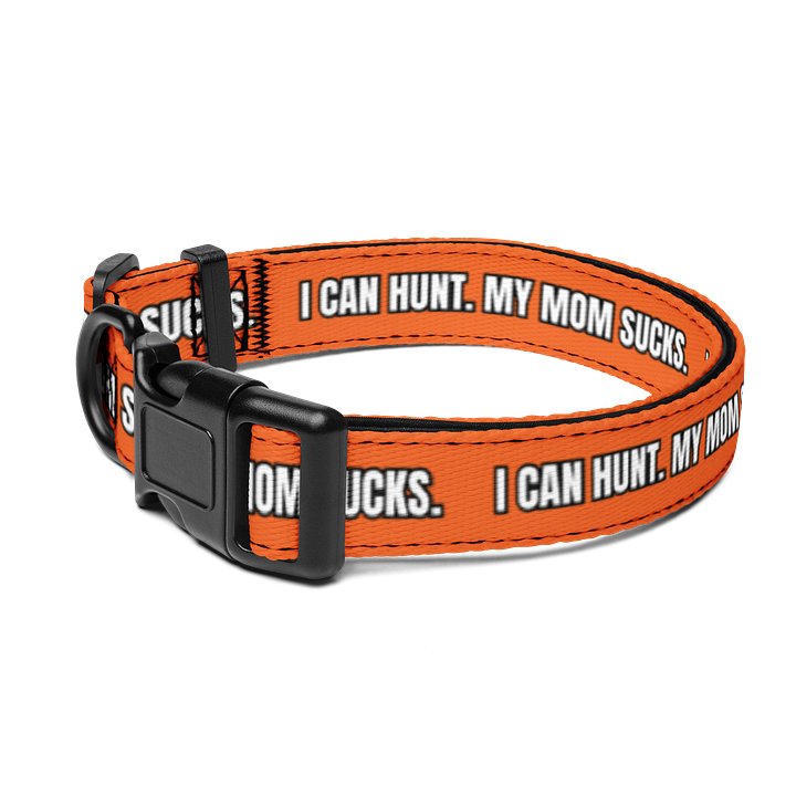 "I Can Hunt. My Mom Sucks" Dog Collar product image (1)