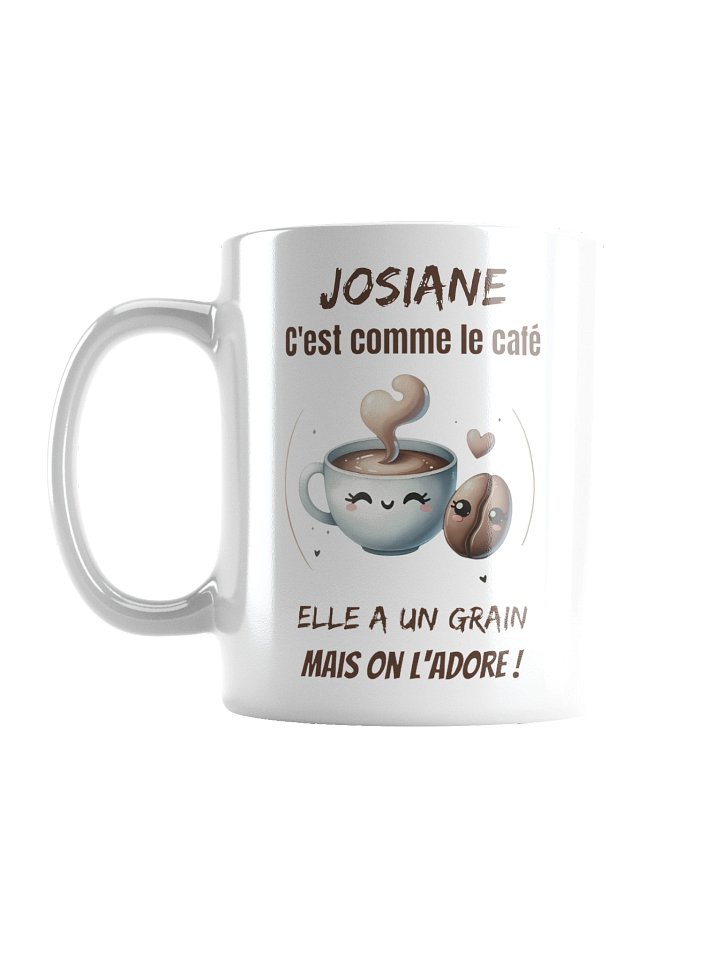 Josiane c'est comme le café elle a un grain mais on l'adore product image (1)
