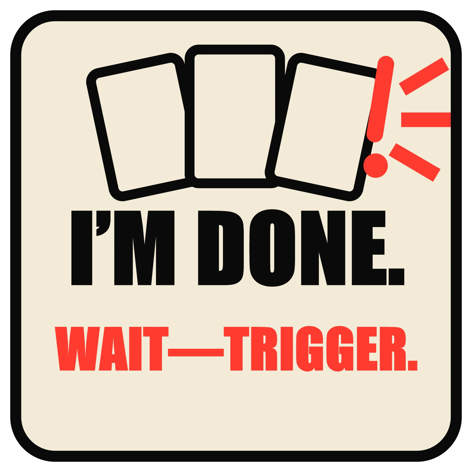 I’M DONE. WAIT—TRIGGER. — Commander Sticker product image (3)