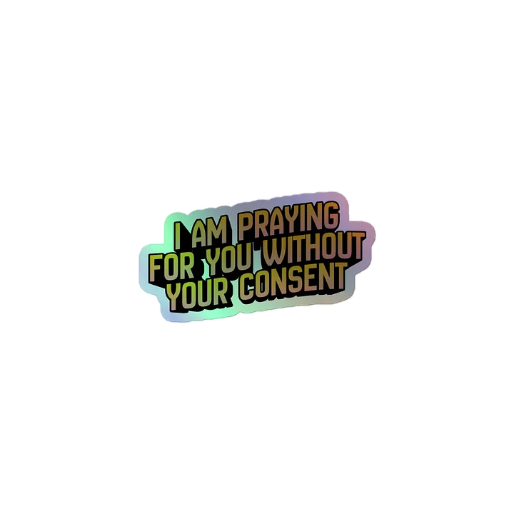 I Am Praying for You Without Your Consent - Sticker product image (2)