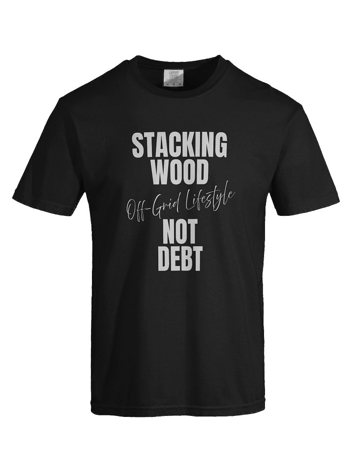 Stacking Wood Not Debt, Off Grid Lifestyle product image (1)