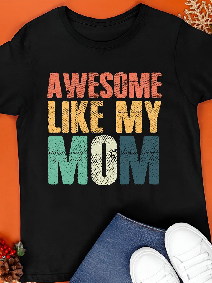 Awesome Like My Mom Shirt product image (1)
