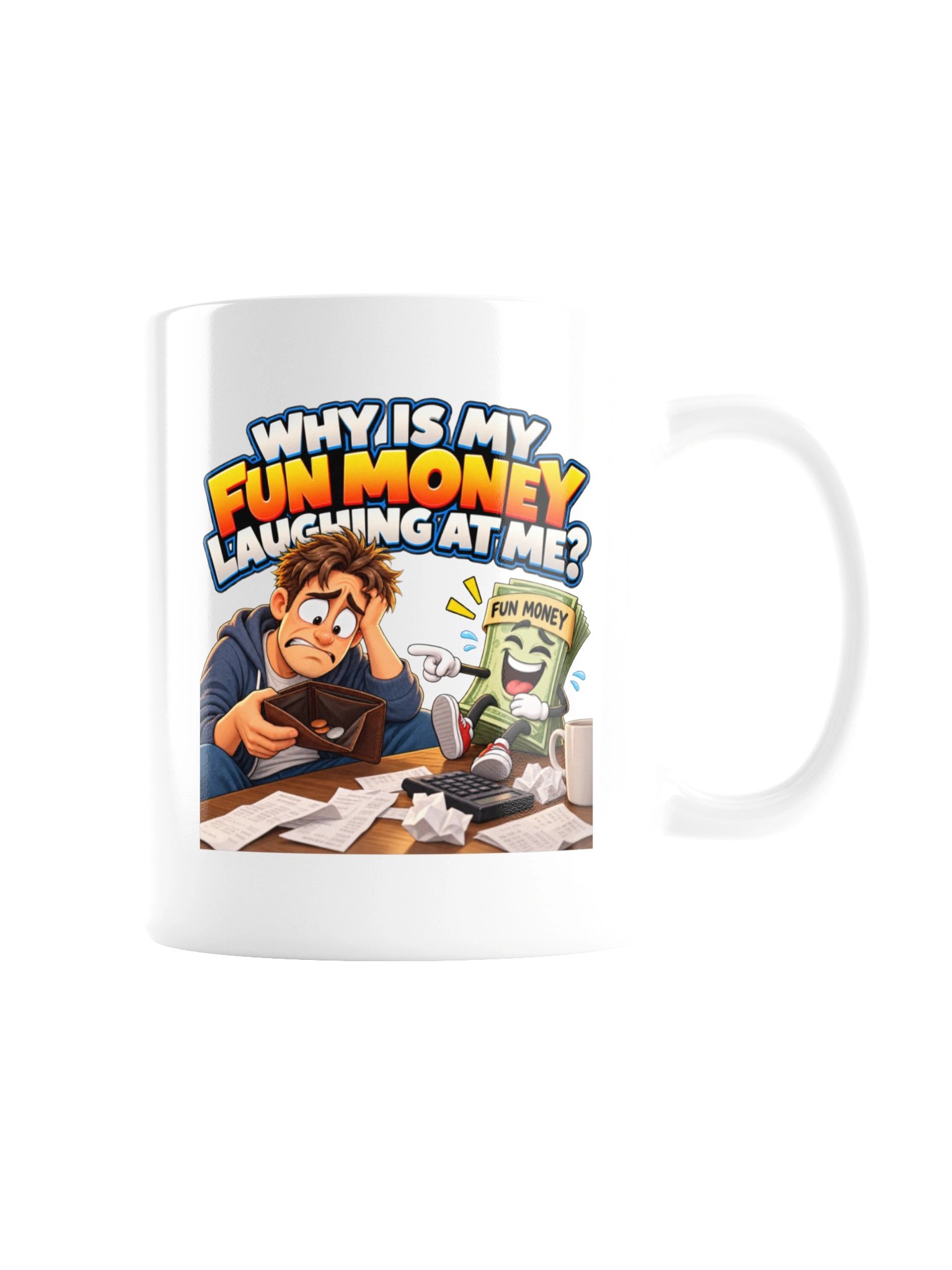 WHY IS MY FUN MONEY LAUGHING AT ME? MUG product image (8)