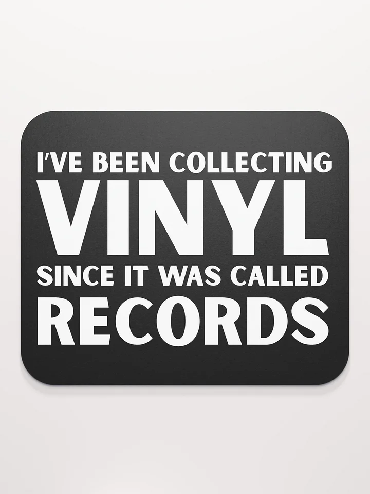 I’ve Been Collecting Vinyl Since It Was Called Records Mouse Pad product image (2)