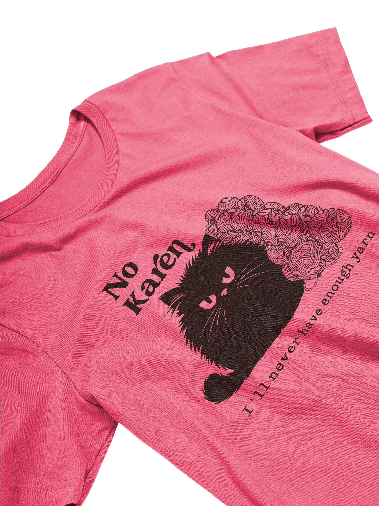 No Karen, I’ll Never Have Enough Yarn T‑Shirt product image (15)
