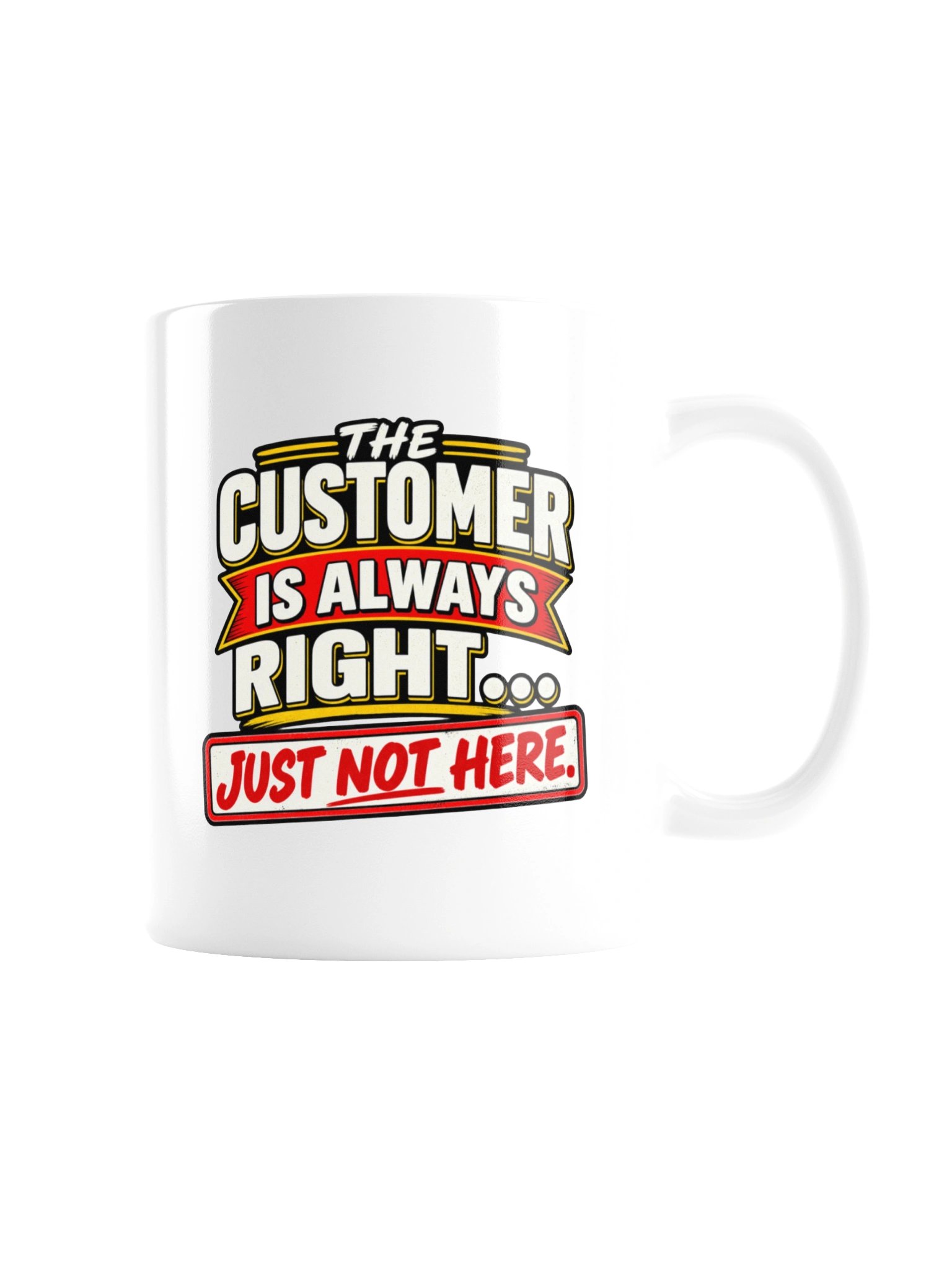 THE CUSTOMER IS ALWAYS RIGHT… JUST NOT HERE - MUG product image (7)