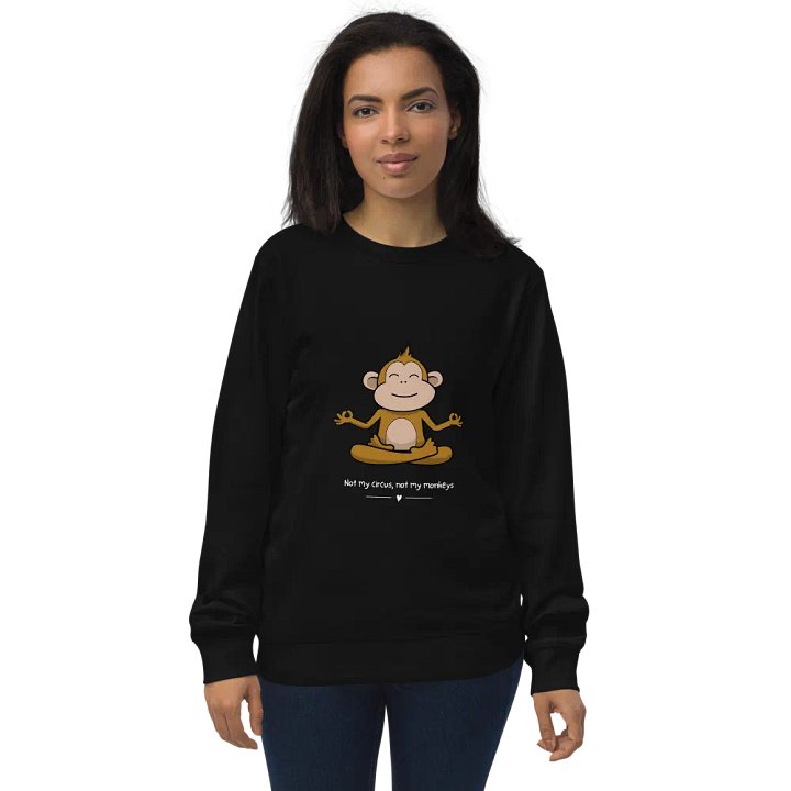 Not my circus not my monkeys Unisex Organic Sweatshirt product image (2)
