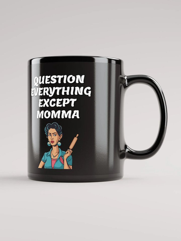 Question Everything Except Momma Funny Black Mug product image (1)