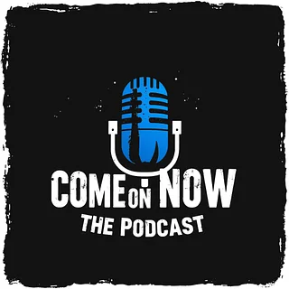 Come ON, Now! The Podcast