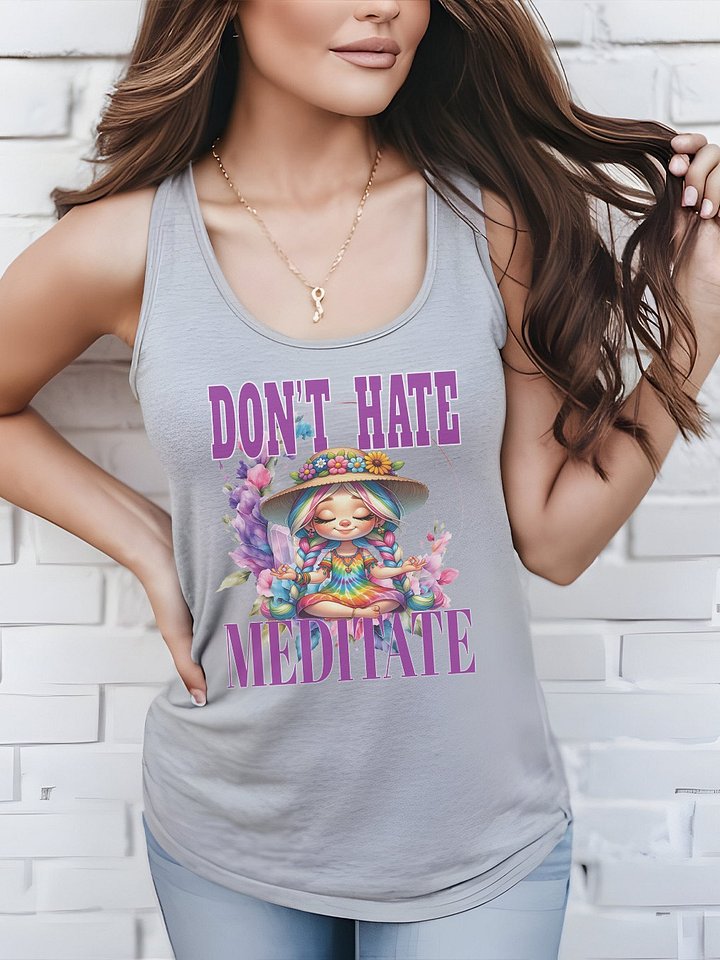 Dont' Hate Meditate Letting It Go Yoga Meditate Manifestation Meditation Namaste Tanktop product image (2)