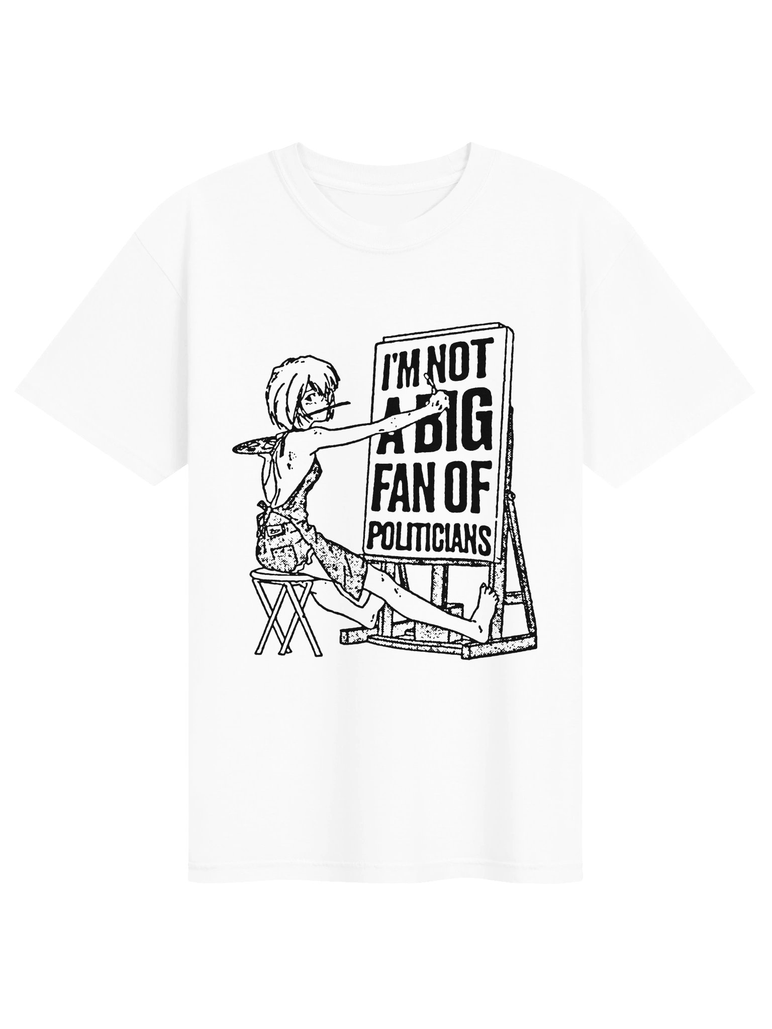 I'M NOT A BIG FAN OF POLITICIANS ! T-shirt. white vers. product image (1)