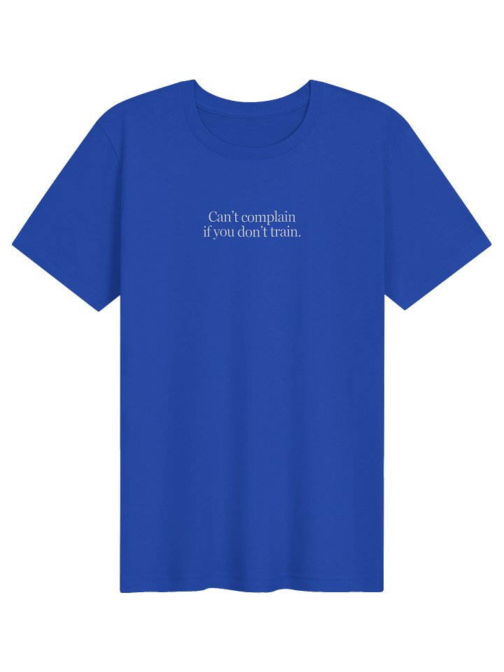 Can’t Complain If You Don’t Train - Light Weight T-Shirt - Blue product image (1)