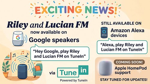 Exciting news! 
You can now listen to Riley and Lucian FM on your Google speakers.
 Just say, 