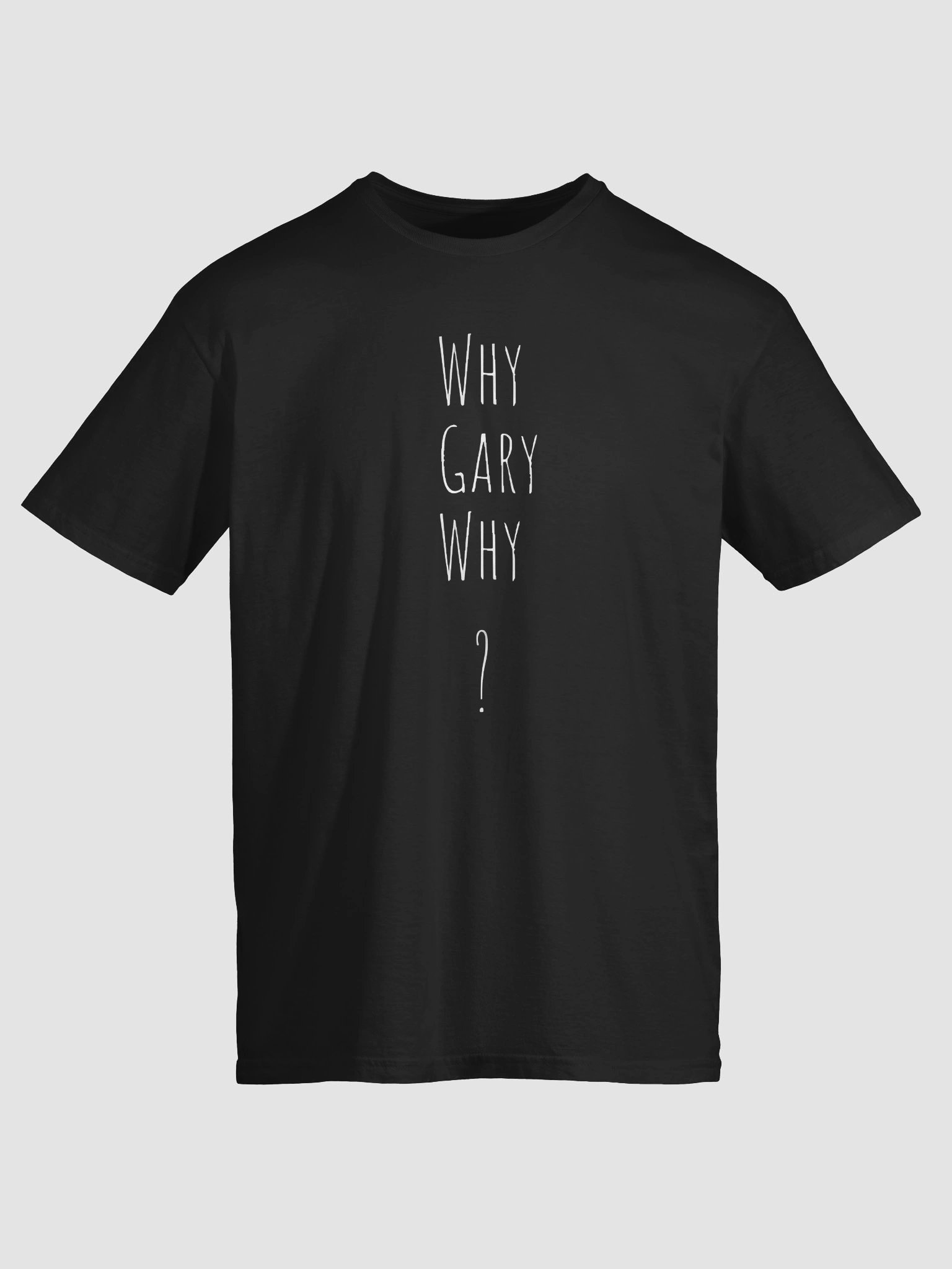 Why Gary Why T-Shirt product image (2)