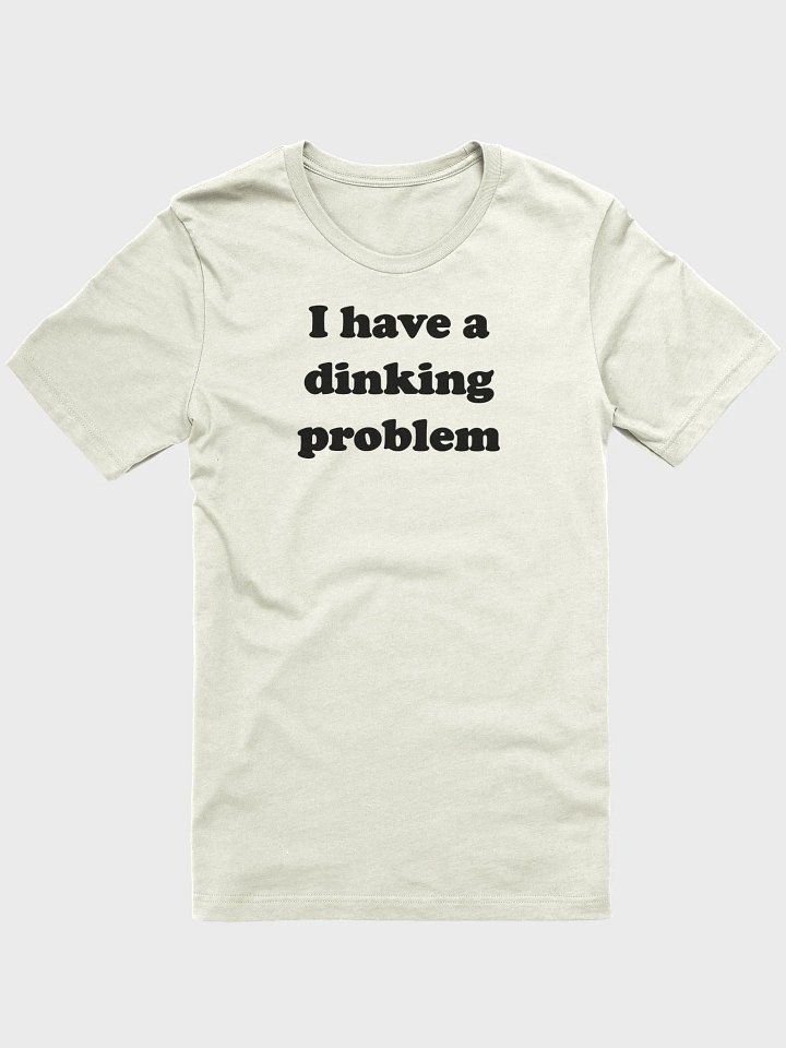 Dinking Problem Tee (Unisex) product image (1)
