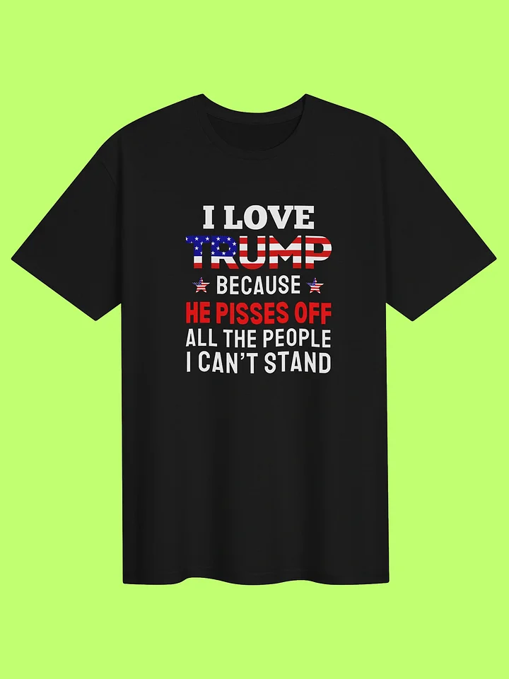 I Love Trump Because He Pisses Off Shirt product image (151)