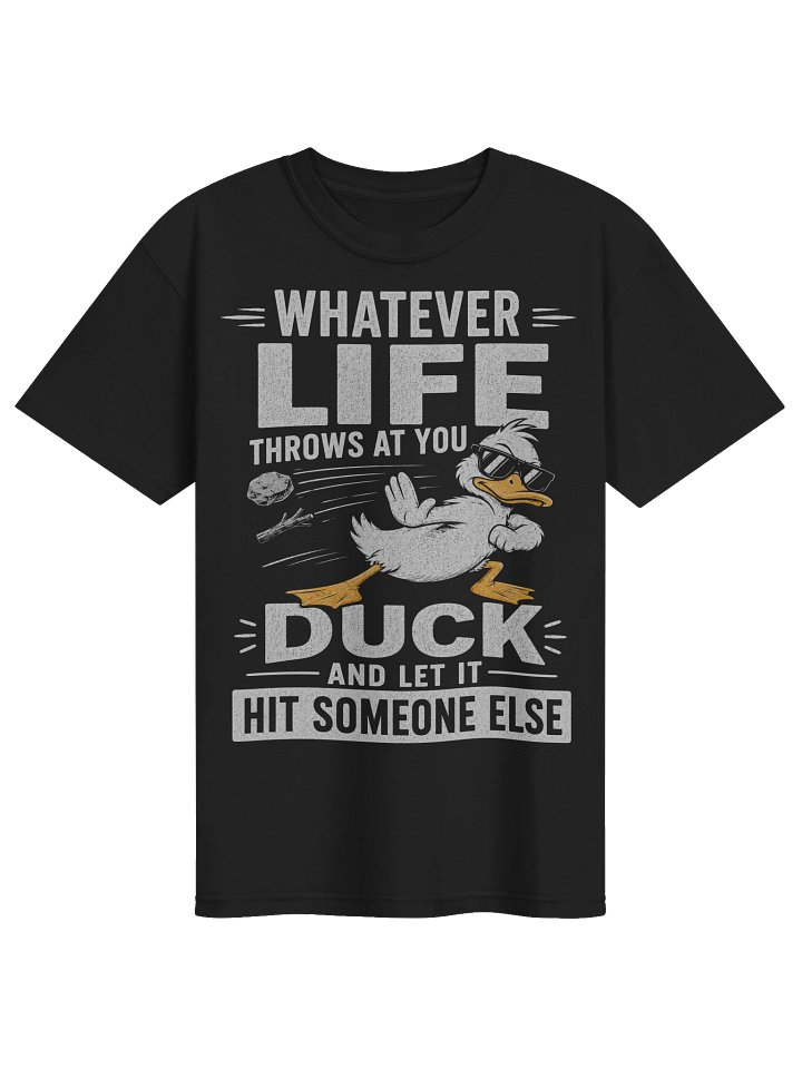 Whatever Life Throws At You Duck And Let It Hit Someone Else Funny T-Shirt product image (1)