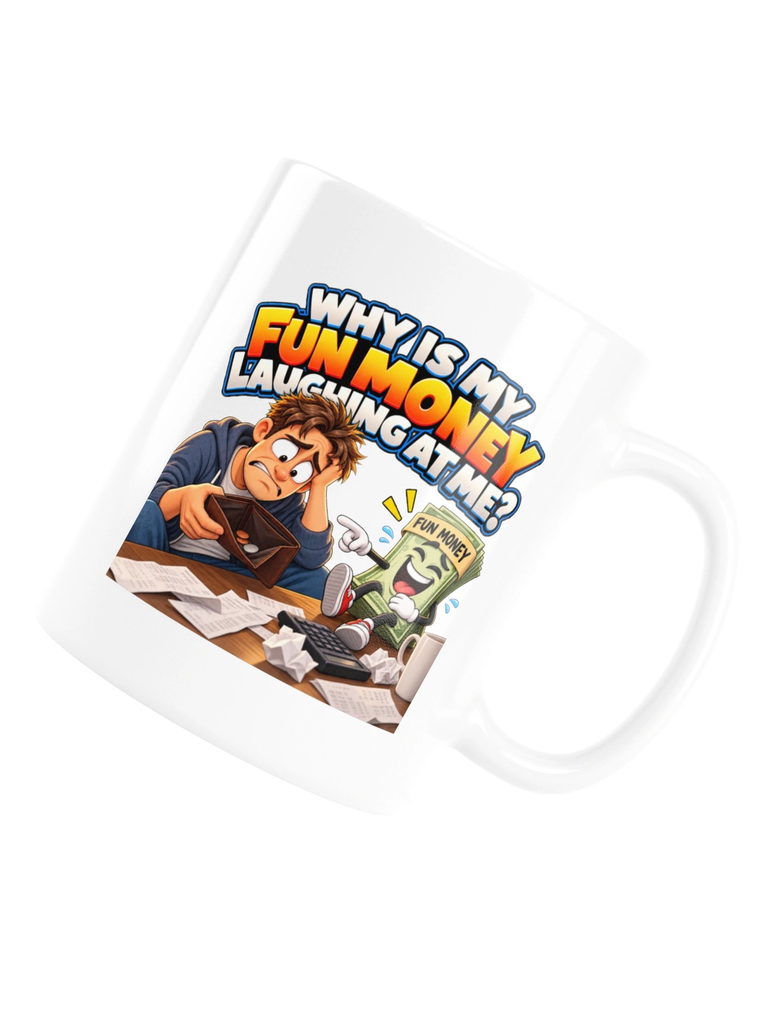 WHY IS MY FUN MONEY LAUGHING AT ME? MUG product image (16)