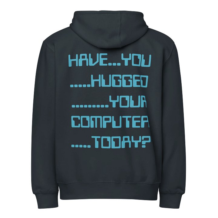 Have you hugged your pc zip hoodie product image (26)