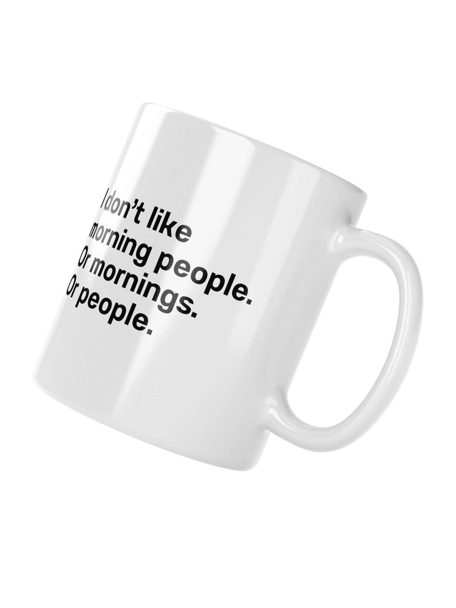 I don't like morning people. Or mornings. Or people Mug product image (4)