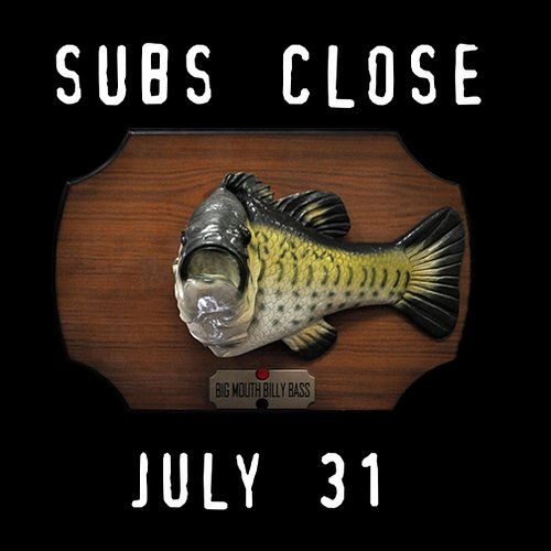Subs close end of day tomorrow!