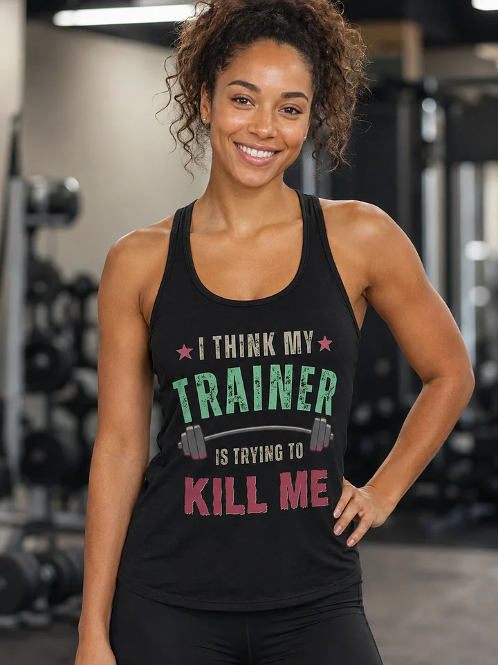 I Think My Trainer Is Trying To Kill Me Women’s Racerback Tank Top product image (1)