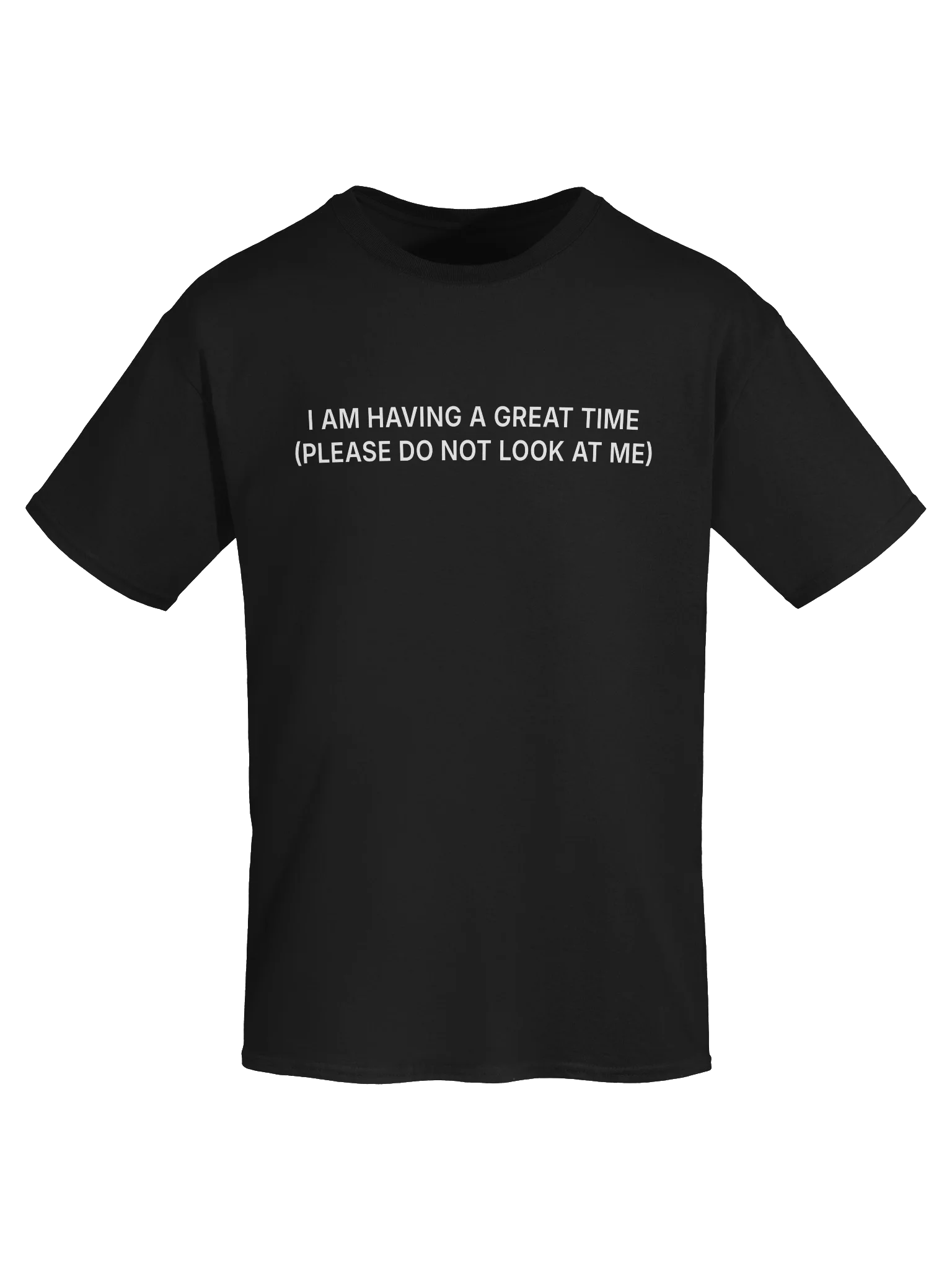 I AM HAVING A GREAT TIME (PLEASE DO NOT LOOK AT ME) product image (50)