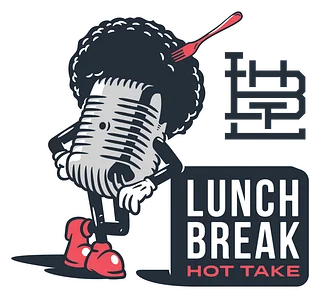 Lunch Break Hot Take