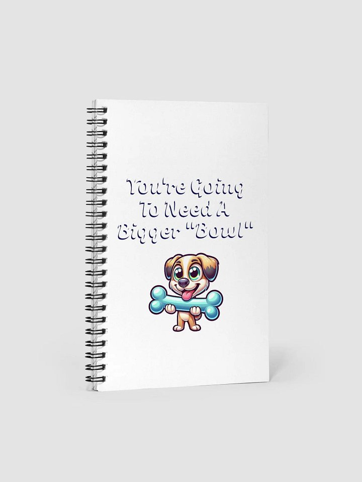 You're Going To Need A Bigger "Bowl" Spiral Notebook product image (1)