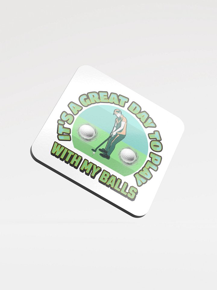 Its A Great Day To Play With My Balls Golfing Swing & Sip Coaster product image (2)