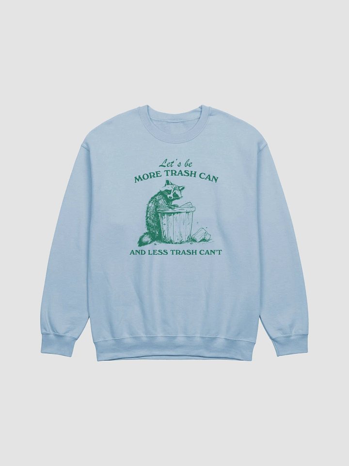 Let's be more trash can and less trash can't Crewneck product image (1)
