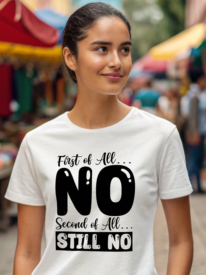 First Of All No.. Second Of All Still No Women White T-Shirt product image (1)
