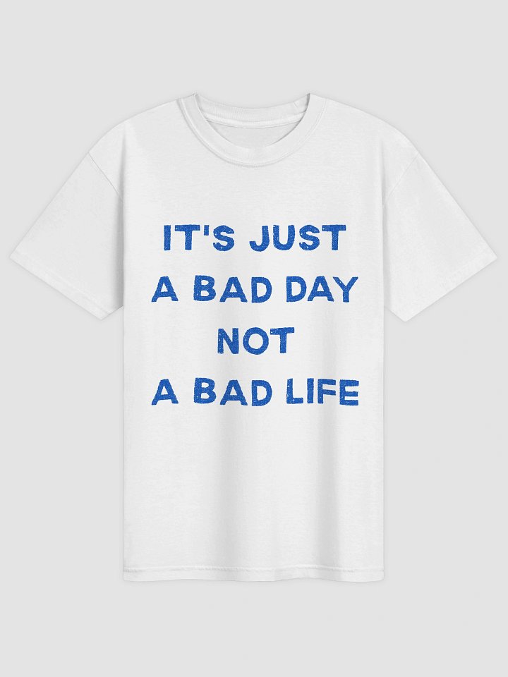 It's Just A Bad Day Not A Bad Life T-shirt product image (1)