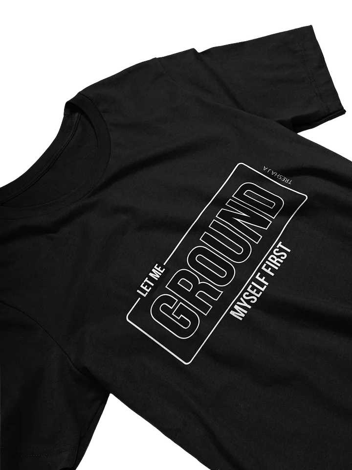 Let Me Ground Myself First Black Tee product image (2)