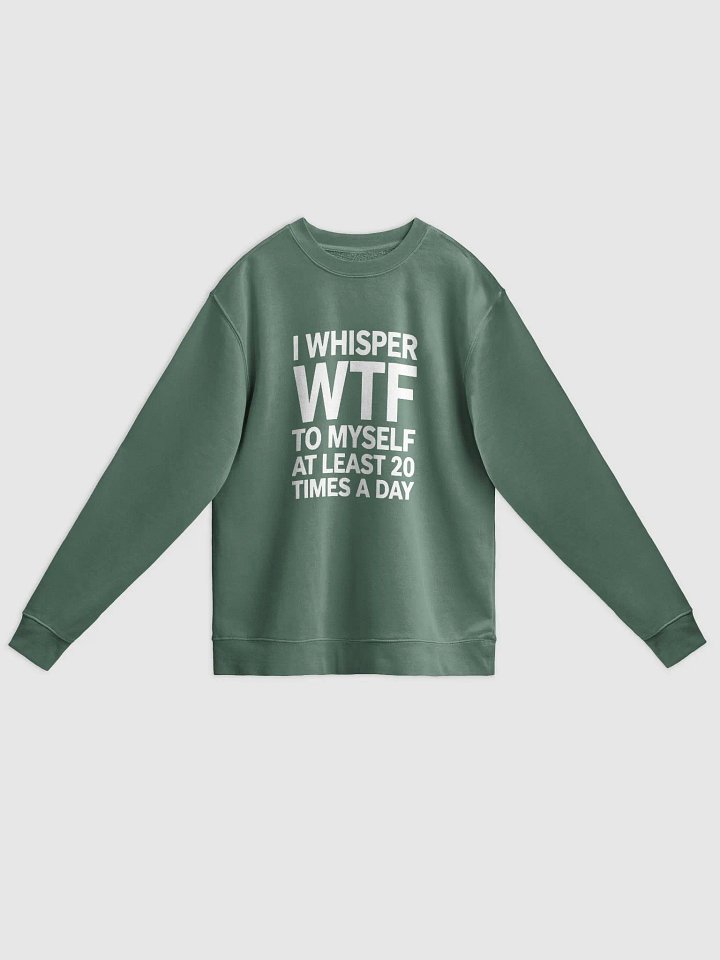 I Whisper Wtf to Myself At Least 20 Times A Day product image (7)