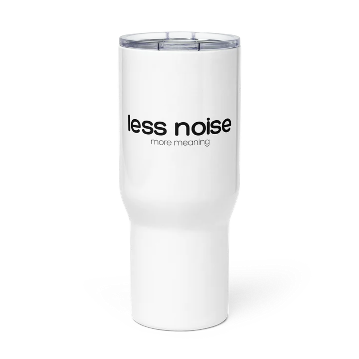 Travel Mug - Less Noise. More Meaning product image (1)