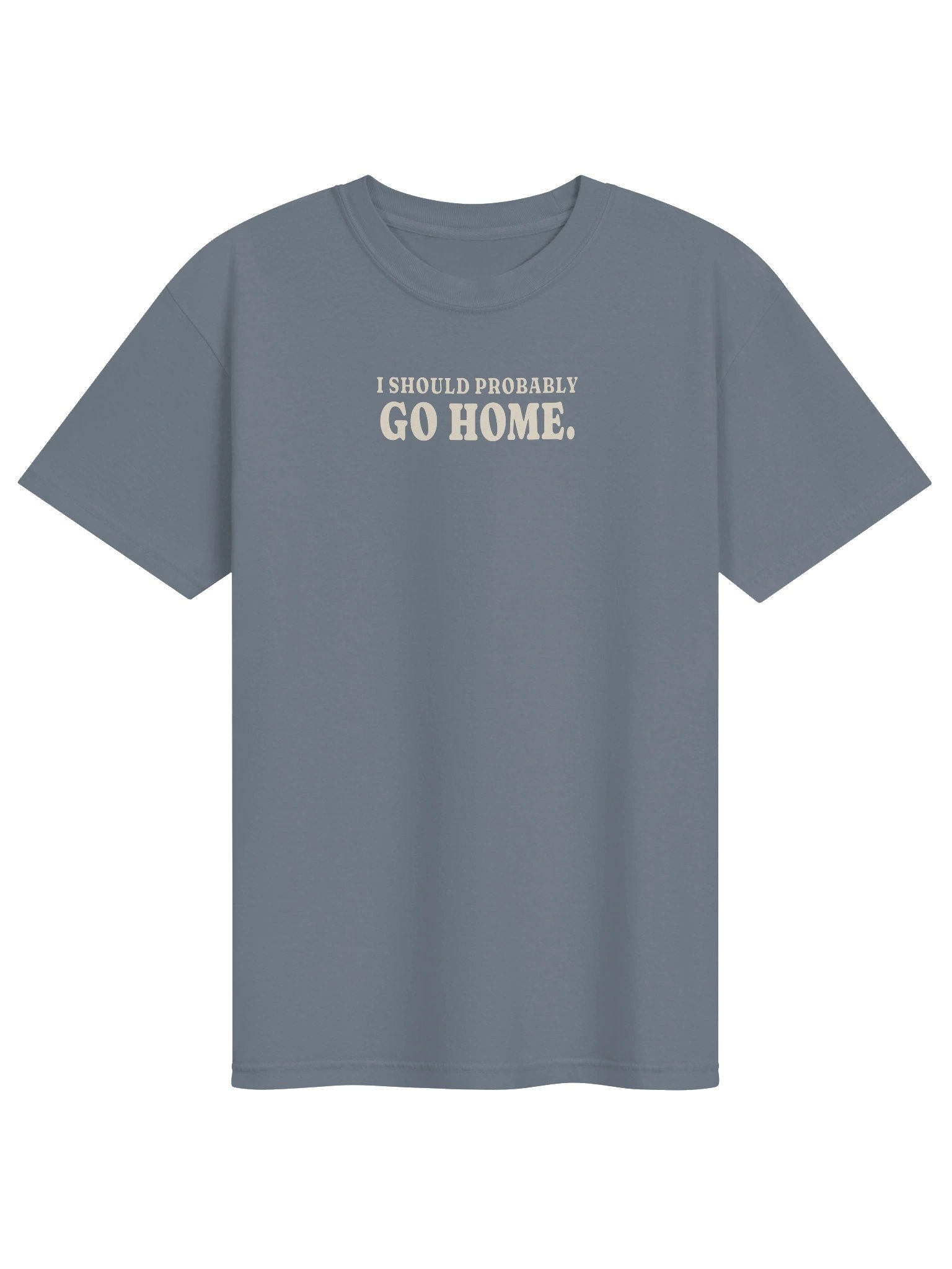 I Should Probably Go Home Tee product image (1)