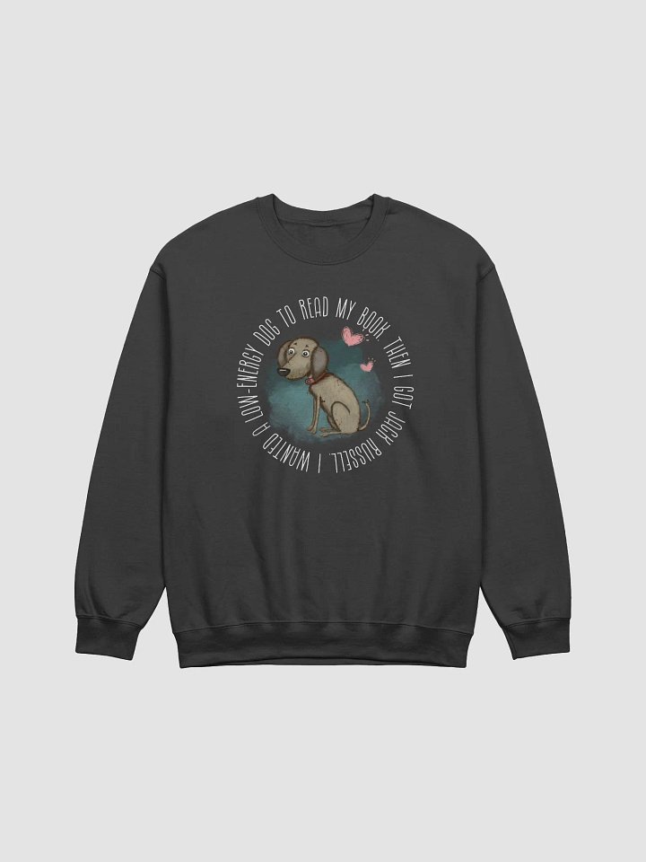 I wanted a low-energy dog Jack Russell owner Sweatshirt - Dark Colors product image (2)