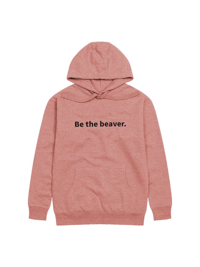 Be the beaver.