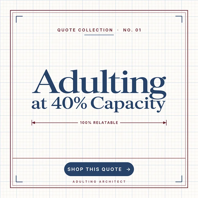 Adulting at 40% Capacity