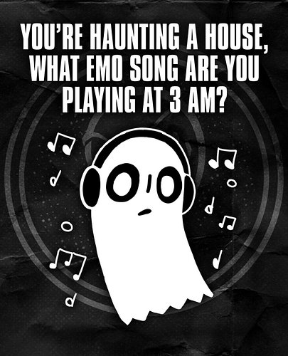 What emo songs are you playing for your haunting?! O_O let us know!