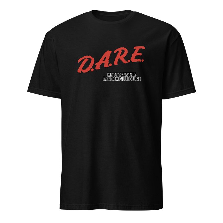 D.A.R.E. Me to Take This Random Pill Shirt product image (1)