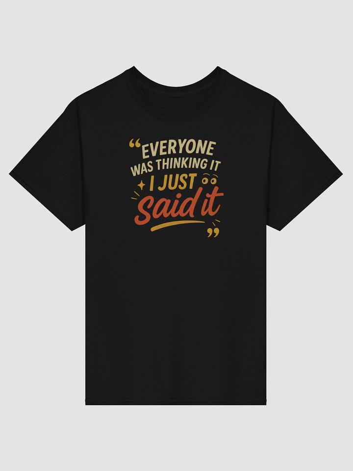 The “I Just Said It” Tee – Bold, Funny & Unapologetically Honest product image (1)
