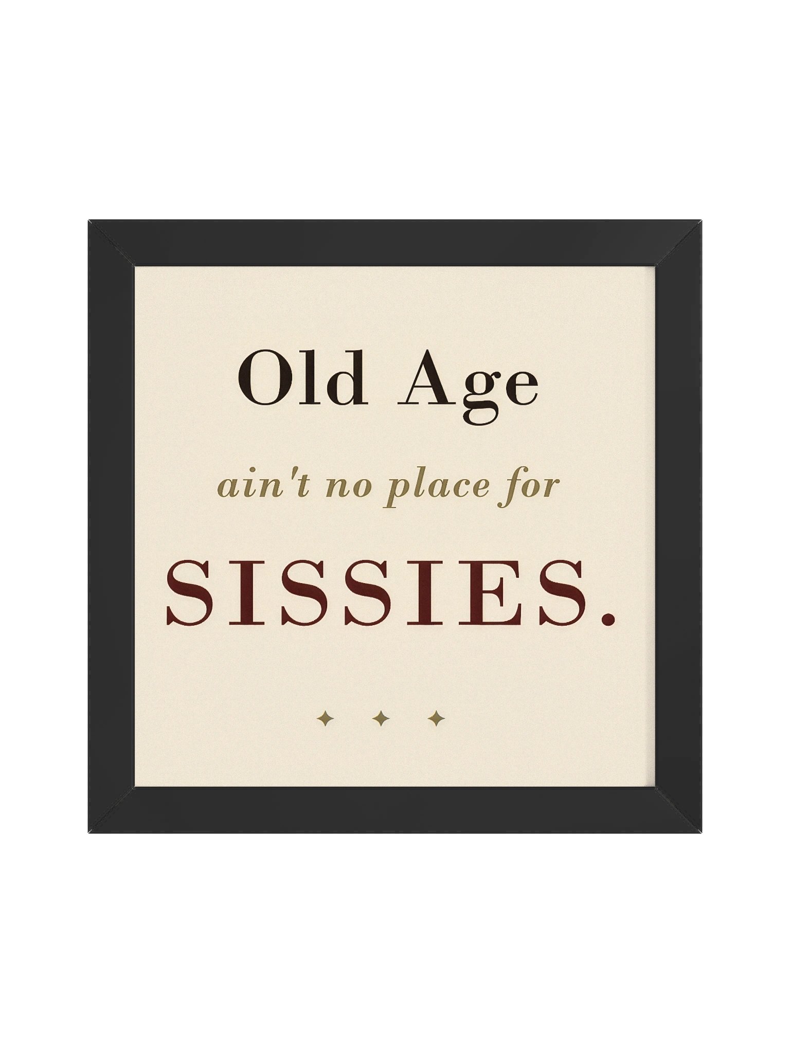 "Old Age ain't no place for SISSIES" - Wall Art product image (1)